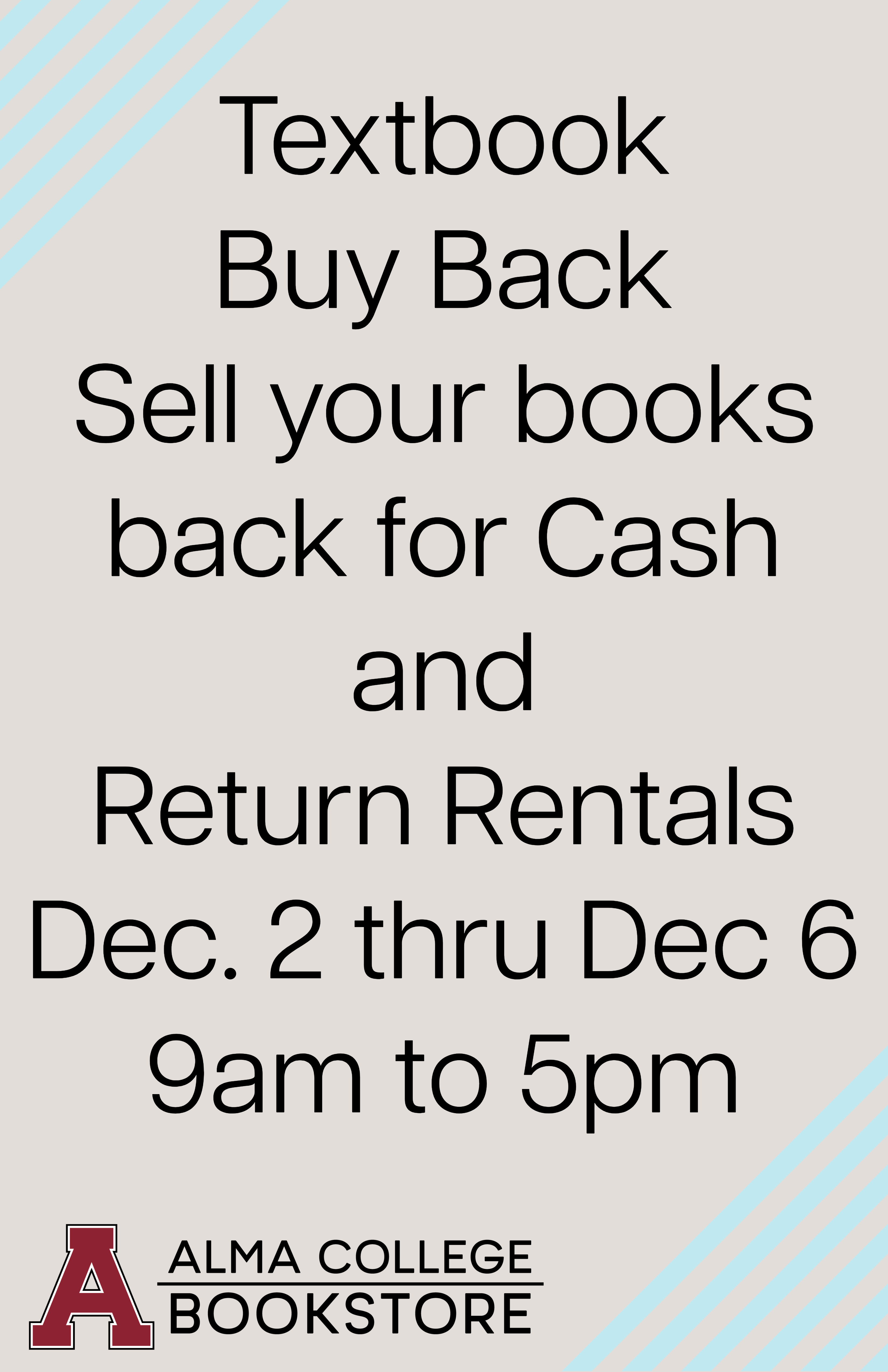 White background with black text that reads "Textbook buy back Sell your books for cash and return rentals December 2 thru December 6th, 9am to 5pm. "